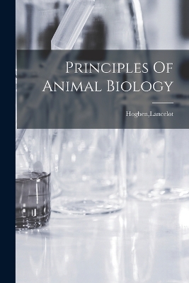 Principles Of Animal Biology by Lancelot Hogben