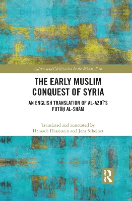 The Early Muslim Conquest of Syria: An English Translation of al-Azdī’s Futūḥ al-Shām book