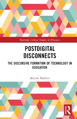 Postdigital Disconnects: The Discursive Formation of Technology in Education book