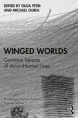 Winged Worlds: Common Spaces of Avian-Human Lives by Olga Petri