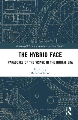 The Hybrid Face: Paradoxes of the Visage in the Digital Era book