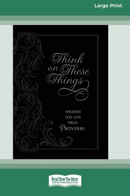 Think on These Things: Wisdom for Life from Proverbs [Standard Large Print] by Ray Comfort