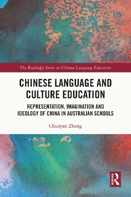 Chinese Language and Culture Education: Representation, Imagination and Ideology of China in Australian Schools by Chunyan Zhang