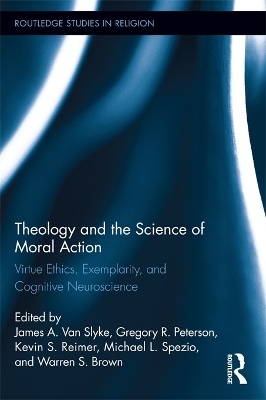 Theology and the Science of Moral Action: Virtue Ethics, Exemplarity, and Cognitive Neuroscience book