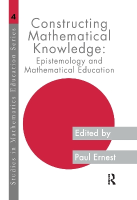 Constructing Mathematical Knowledge: Epistemology and Mathematical Education by Paul Ernest