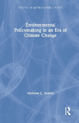 Environmental Policymaking in an Era of Climate Change by Matthew Nowlin