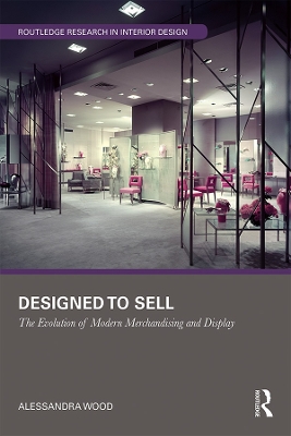 Designed to Sell: The Evolution of Modern Merchandising and Display by Alessandra Wood