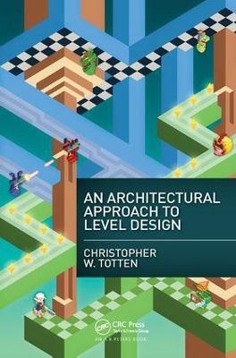 Architectural Approach to Level Design by Christopher W. Totten