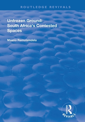 Unfrozen Ground: South Africa's Contested Spaces by Maano Ramutsindela