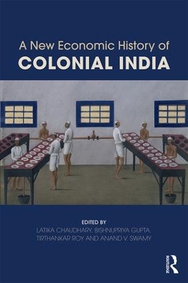 A New Economic History of Colonial India by Latika Chaudhary