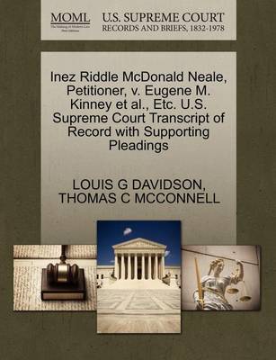 Inez Riddle McDonald Neale, Petitioner, V. Eugene M. Kinney et al., Etc. U.S. Supreme Court Transcript of Record with Supporting Pleadings book