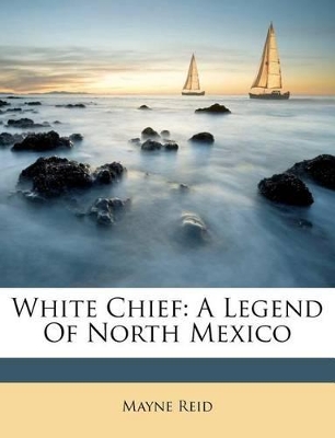 White Chief: A Legend of North Mexico book
