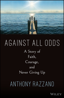 Against All Odds: A Story of Faith, Courage, and Never Giving Up by Anthony Razzano