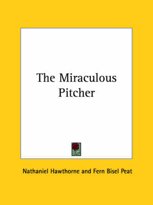The Miraculous Pitcher by Nathaniel Hawthorne