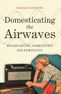 Domesticating the Airwaves by Dr Maggie Andrews