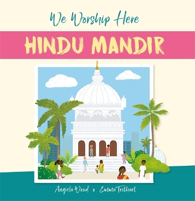 We Worship Here: Hindu Mandir by Angela Wood
