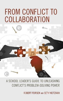 From Conflict to Collaboration: A School Leader's Guide to Unleashing Conflict's Problem-Solving Power by Robert Feirsen