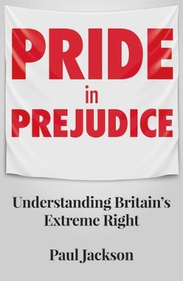 Pride in Prejudice: Understanding Britain's Extreme Right book