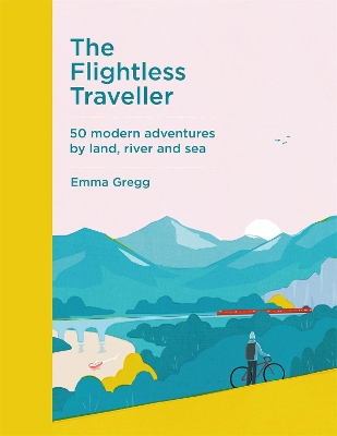 The Flightless Traveller: 50 modern adventures by land, river and sea book
