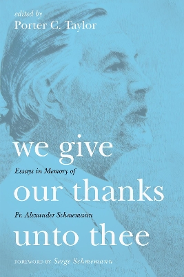 We Give Our Thanks Unto Thee: Essays in Memory of Fr. Alexander Schmemann book