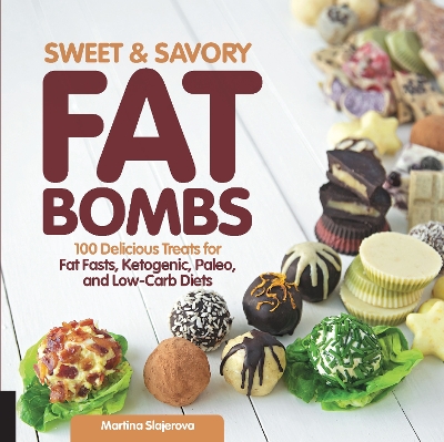 Sweet and Savory Fat Bombs: 100 Delicious Treats for Fat Fasts, Ketogenic, Paleo, and Low-Carb Diets book