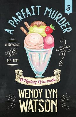 A Parfait Murder by Wendy Lyn Watson