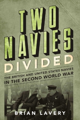 Two Navies Divided: The British and United States Navies in the Second World War by Brian Lavery