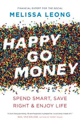 Happy Go Money: Spend Smart, Save Right and Enjoy Life book