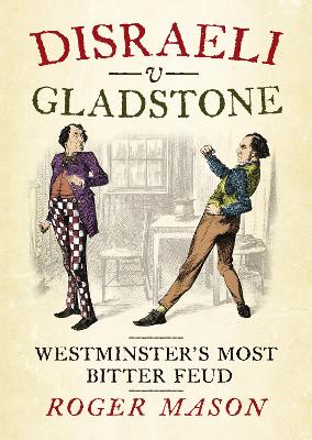 Disraeli v Gladstone: Westminster's Most Bitter Feud book