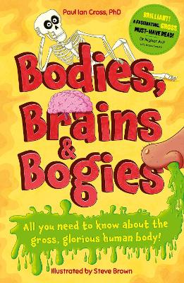 Bodies, Brains and Bogies: Everything about your revolting, remarkable body! book