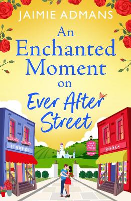 An Enchanted Moment on Ever After Street: A gorgeously romantic, uplifting series from Jaimie Admans book