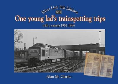 One Young Lads Trainspotting Trips: Bringing Back Those 'Box Brownie' and 'Ian Allan Combined Volume' Days book