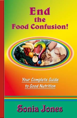 End the Food Confusion: Your Complete Guide to Good Nutrition book