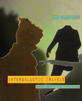 Intergalactic Travels: poems from a fugitive alien book