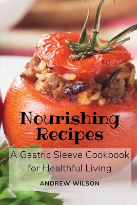 Nourishing Recipes: A Gastric Sleeve Cookbook for Healthful Living book