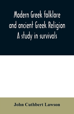 Modern Greek folklore and ancient Greek religion: a study in survivals book