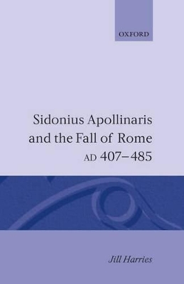 Sidonius Apollinaris and the Fall of Rome, AD 407-485 book