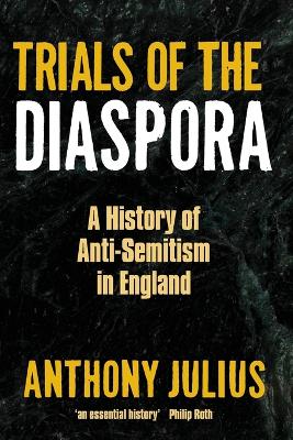 Trials of the Diaspora: A History of Anti-Semitism in England book