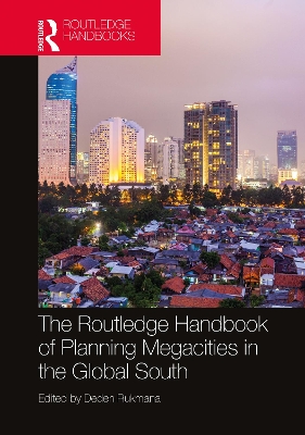 The Routledge Handbook of Planning Megacities in the Global South by Deden Rukmana