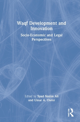 Waqf Development and Innovation: Socio-Economic and Legal Perspectives by Syed Nazim Ali