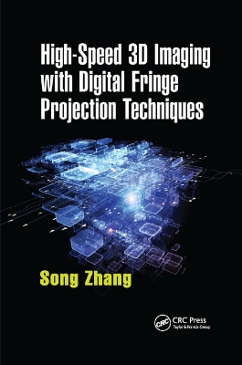 High-Speed 3D Imaging with Digital Fringe Projection Techniques by Song Zhang