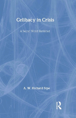 Celibacy in Crisis by A.W. Richard Sipe