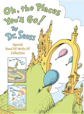 Oh, the Places You'll Go! the Read It! Write It! Collection by Dr. Seuss