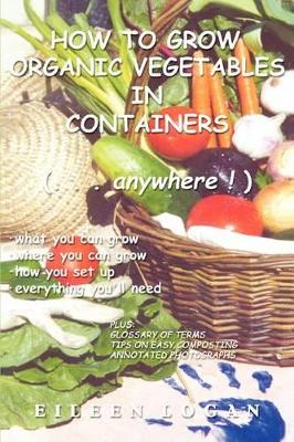 How to Grow Organic Vegetables in Containers ( Anywhere!) book