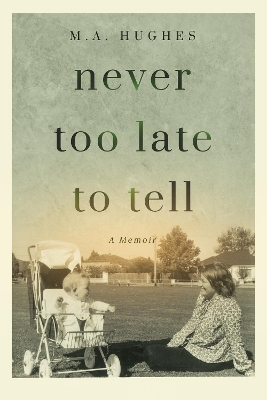 Never Too Late to Tell: A Memoir book