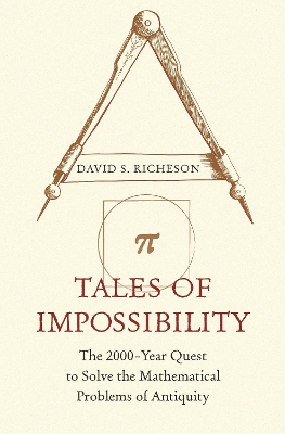 Tales of Impossibility: The 2000-Year Quest to Solve the Mathematical Problems of Antiquity by David S. Richeson