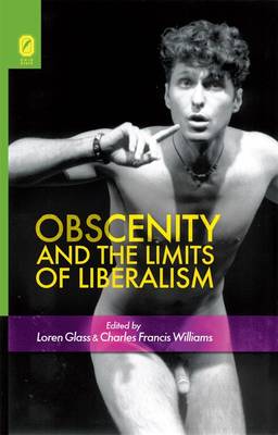 Obscenity and the Limits of Liberalism by Loren Glass