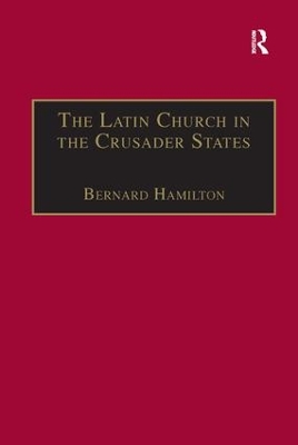 The The Latin Church in the Crusader States: The Secular Church by Bernard Hamilton