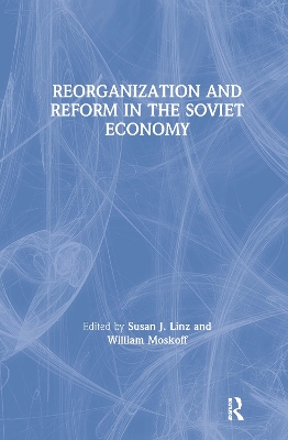 Reorganization and Reform in the Soviet Economy book