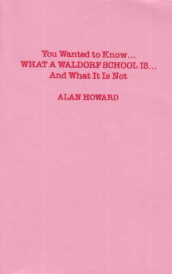 You Wanted to Know: What a Waldorf School Is...and What It Is Not book